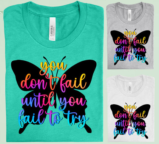 You Dont Fail Until To Try Graphic Tee Graphic Tee
