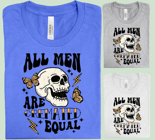 All Men are Cremated Equal Graphic Tee