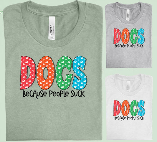 Dogs Because People Suck Graphic Tee Graphic Tee