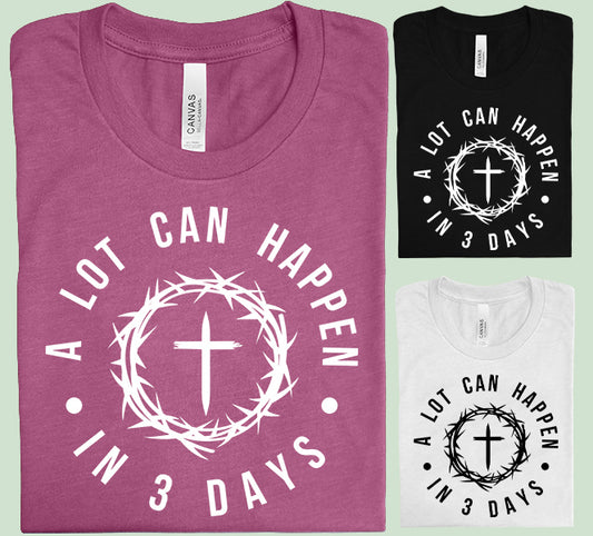 A Lot Can Happen in Three Days Graphic Tee