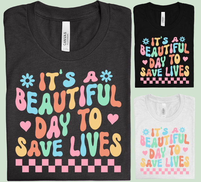 Its A Beautiful Day To Save Lives Graphic Tee Graphic Tee