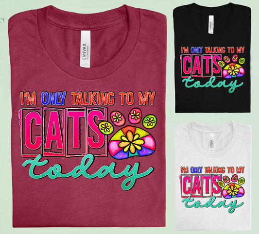 Im Only Talking To My Cats Today Graphic Tee Graphic Tee