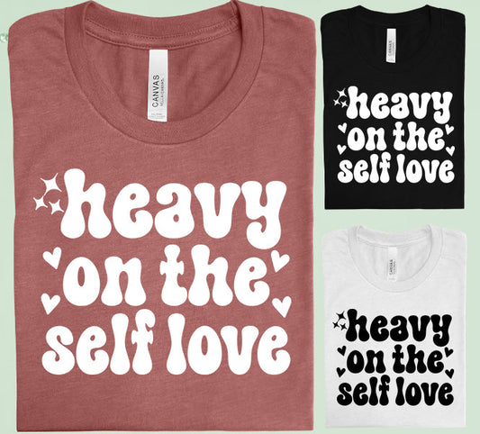 Heavy On The Self Love Graphic Tee Graphic Tee