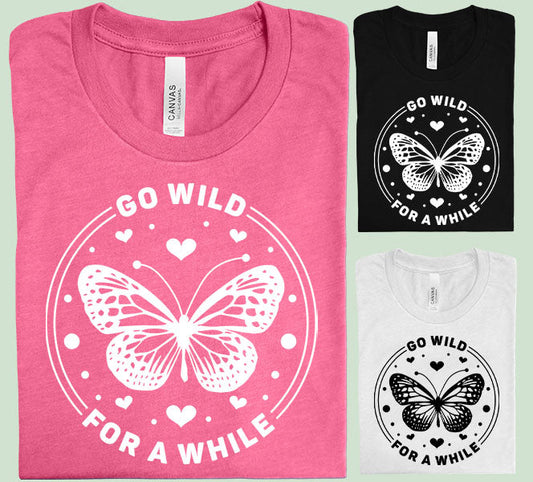 Go Wild For A While Graphic Tee Graphic Tee