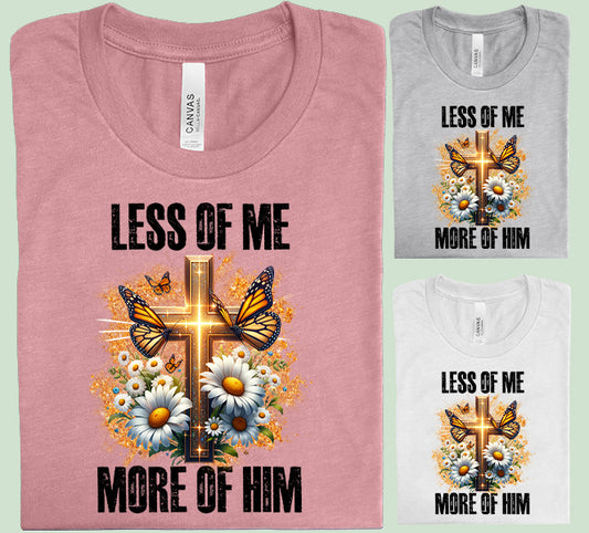 Less of Me More of Him Graphic Tee