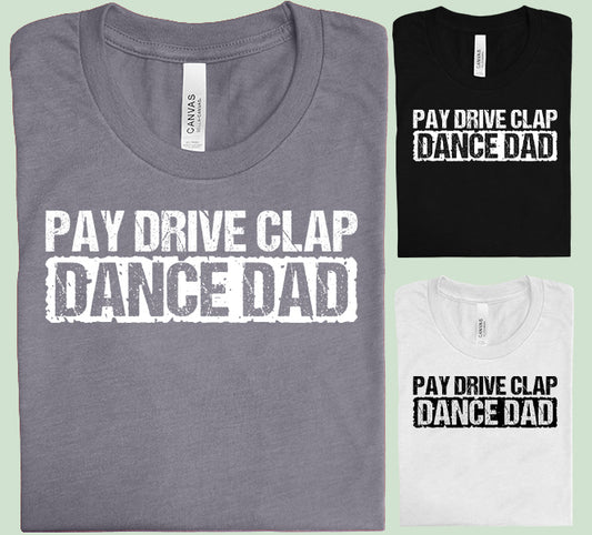 Pay Drive Clap Dance Dad Graphic Tee