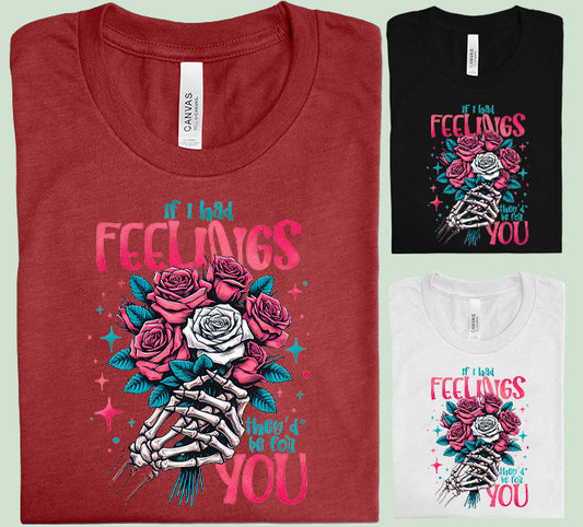 If I Had Feelings They'd Be for You Graphic Tee