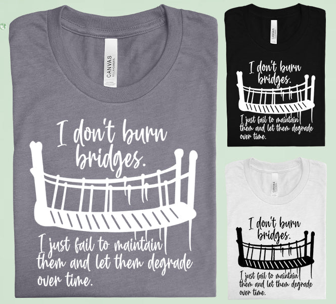 I Dont Burn Bridges Graphic Tee Graphic Tee