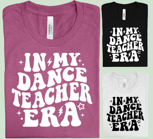In My Dance Teacher Era Graphic Tee