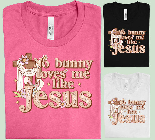 No Bunny Loves Me Like Jesus Graphic Tee