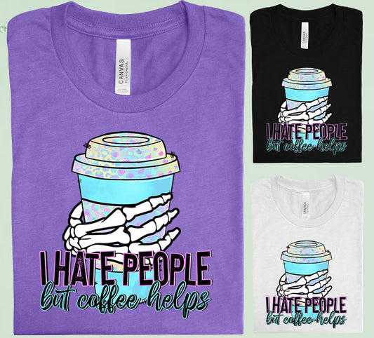 I Hate People But Coffee Helps Graphic Tee Graphic Tee