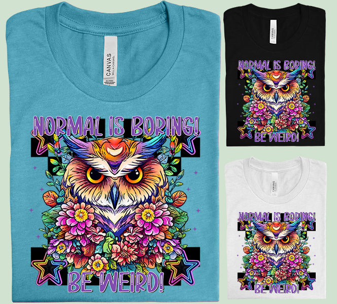 Normal is Boring Be Weird Graphic Tee