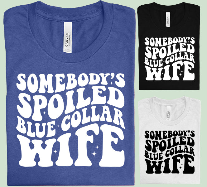 Somebody's Spoiled Blue Collar Wife Graphic Tee