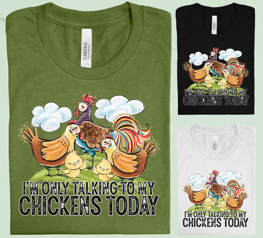 Im Only Talking To My Chickens Today Graphic Tee Graphic Tee