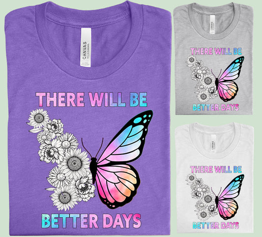 There Will Be Better Days Graphic Tee