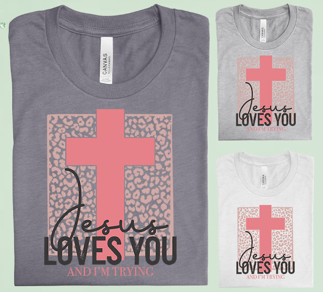 Jesus Loves You And Im Trying Graphic Tee Graphic Tee