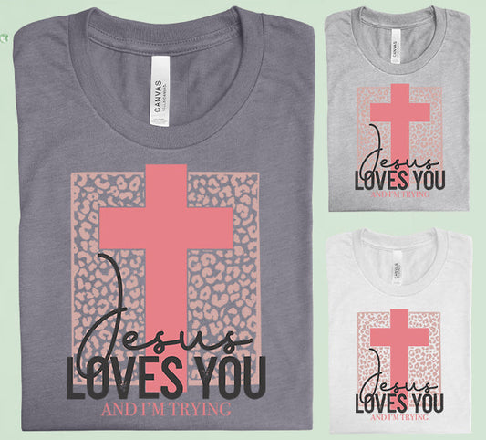 Jesus Loves You And Im Trying Graphic Tee Graphic Tee