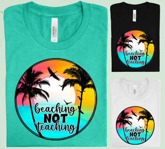 Beaching Not Teaching Graphic Tee Graphic Tee