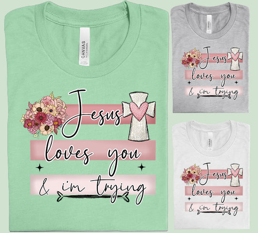 Jesus Loves You & I'm Trying Graphic Tee