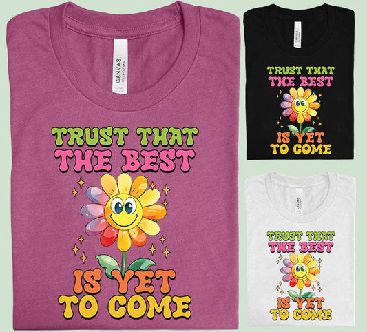 Trust That The Best Is Yet To Come Graphic Tee Graphic Tee
