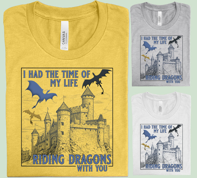 I Had the Time of My Life Riding Dragons with You Graphic Tee