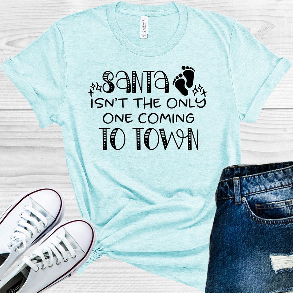 Santa Isnt The Only One Coming To Town Pregnancy Announcement Graphic Tee Graphic Tee