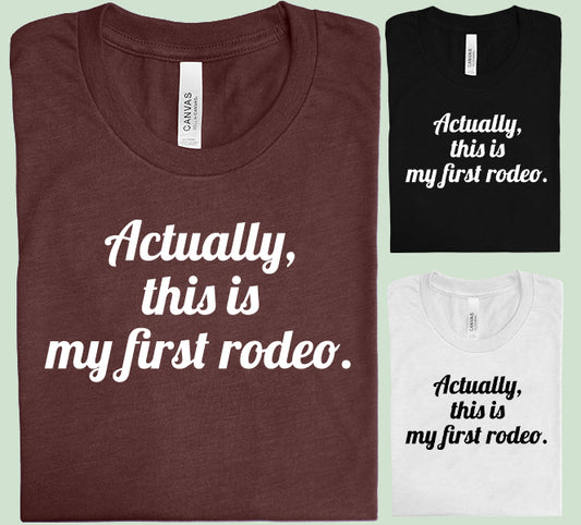 Actually This is My First Rodeo Graphic Tee