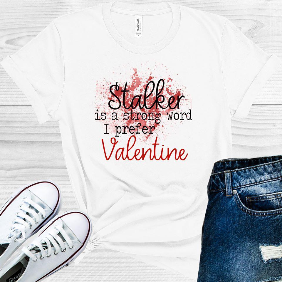 Stalker Is A Strong Word I Prefer Valentine Joe Goldberg #you Graphic Tee Graphic Tee