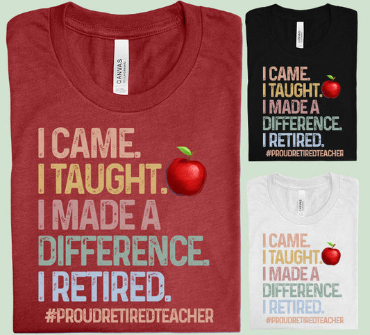 I Came Taught Made A Difference Retired Graphic Tee Graphic Tee