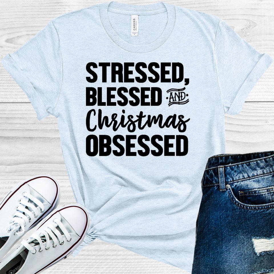 Stressed Blessed And Christmas Obsessed Graphic Tee Graphic Tee
