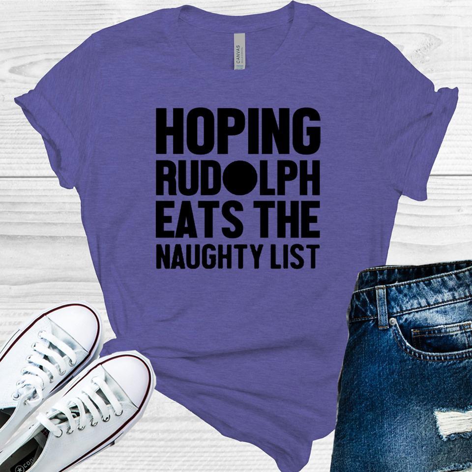 Hoping Rudolph Eats The Naughty List Graphic Tee Graphic Tee