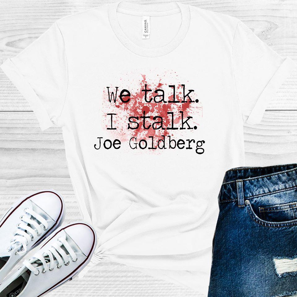 We Talk I Stalk Joe Goldberg #you Graphic Tee Graphic Tee