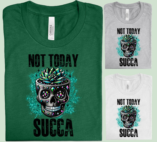 Not Today Succa Graphic Tee