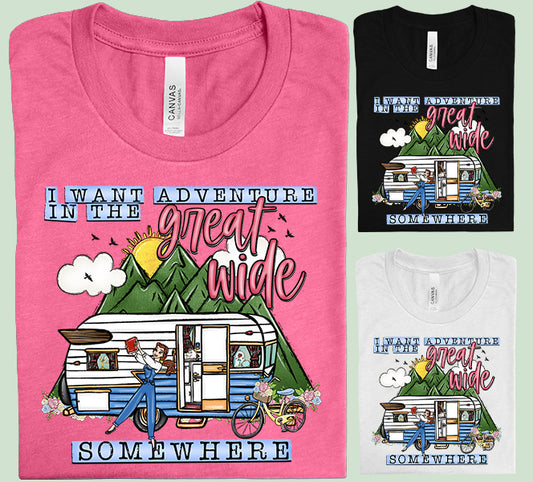 I Want Adventure in the Great Wide Somewhere Graphic Tee