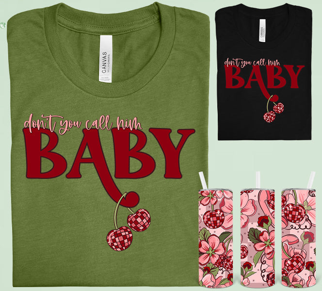 Dont You Call Him Baby Graphic Tee Graphic Tee