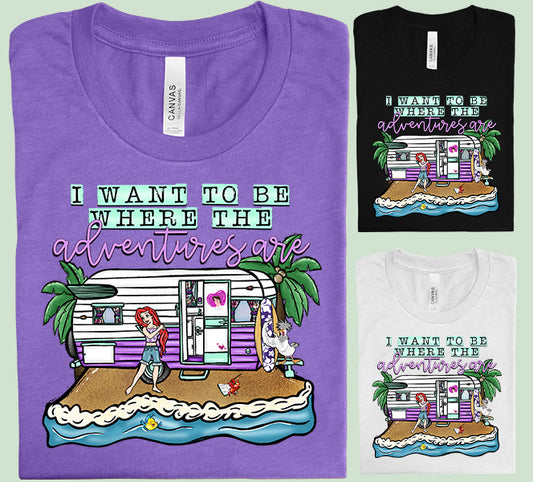 I Want to Be Where the Adventures Are Graphic Tee