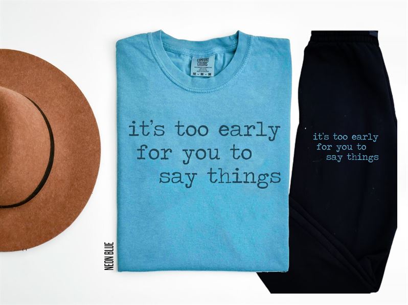 Its Too Early For You To Say Things (Neon Blue Monochromatic) Graphic Tee Graphic Tee