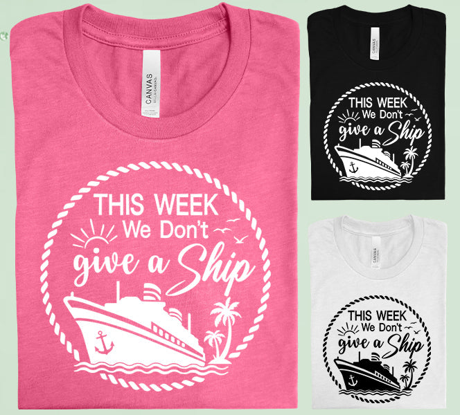 This Week We Dont Give A Ship Graphic Tee Graphic Tee