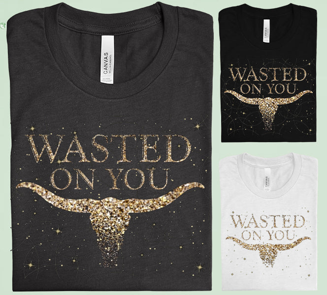 Wasted On You Graphic Tee Graphic Tee