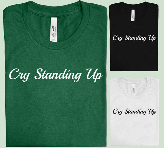 Cry Standing Up Graphic Tee Graphic Tee