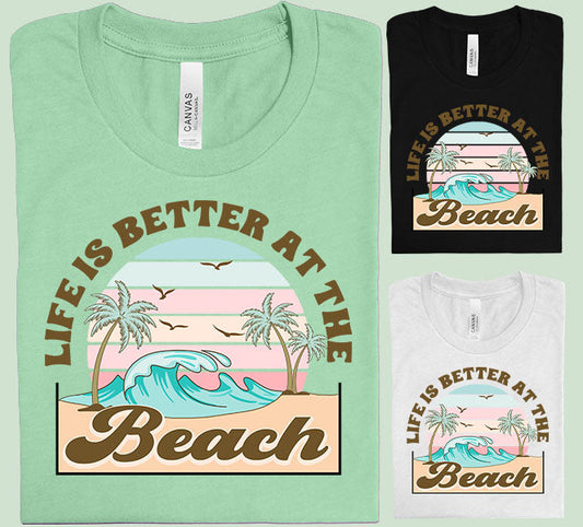 Life Is Better At The Beach Graphic Tee Graphic Tee