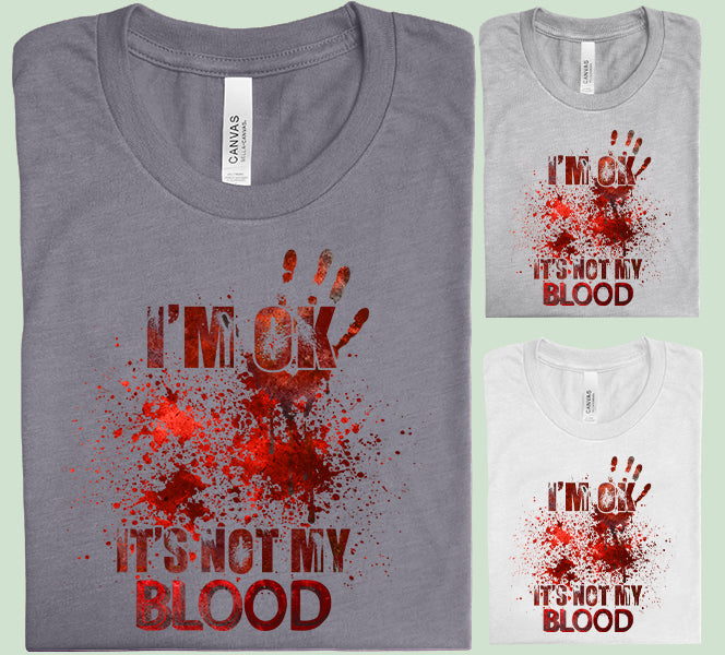 I'm Ok It's Not My Blood Graphic Tee