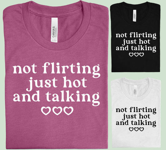 Not Flirting Just Hot And Talking Graphic Tee Graphic Tee