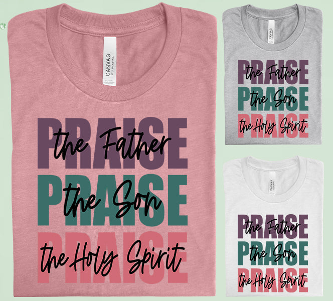 Praise The Father Son Holy Spirit Graphic Tee Graphic Tee