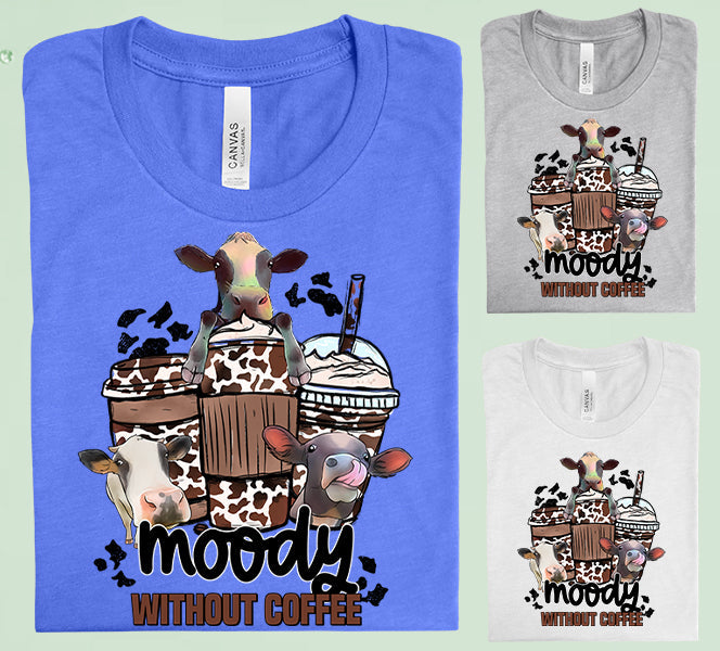 Moody Without Coffee Graphic Tee Graphic Tee