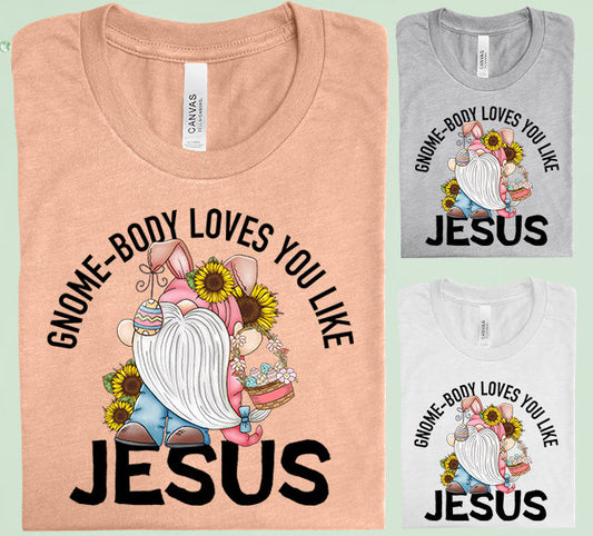 Gnome-Body Loves You Like Jesus Graphic Tee Graphic Tee