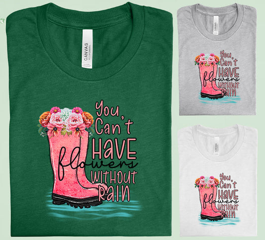 You Cant Have Flowers Without Rain Graphic Tee Graphic Tee