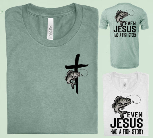 Even Jesus Had A Fish Story Graphic Tee Graphic Tee