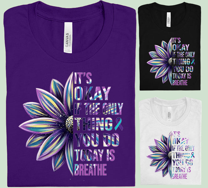 It's Okay if the Only Thing You Do Today is Breathe Graphic Tee