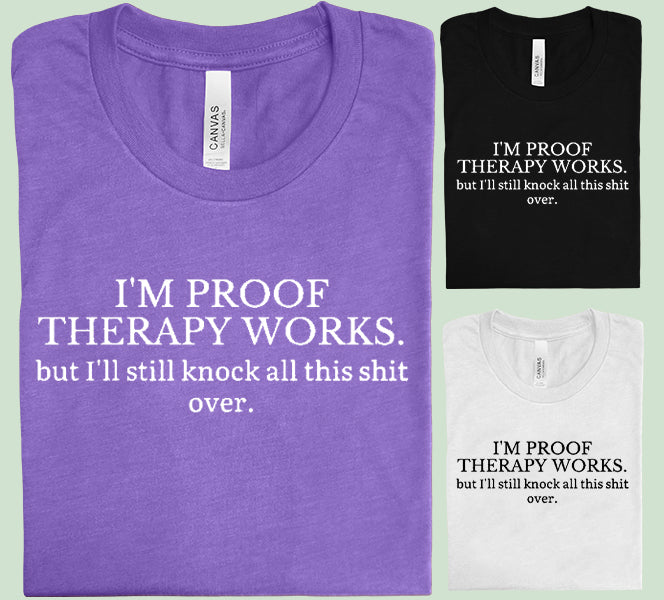 I'm Proof Therapy Works Graphic Tee